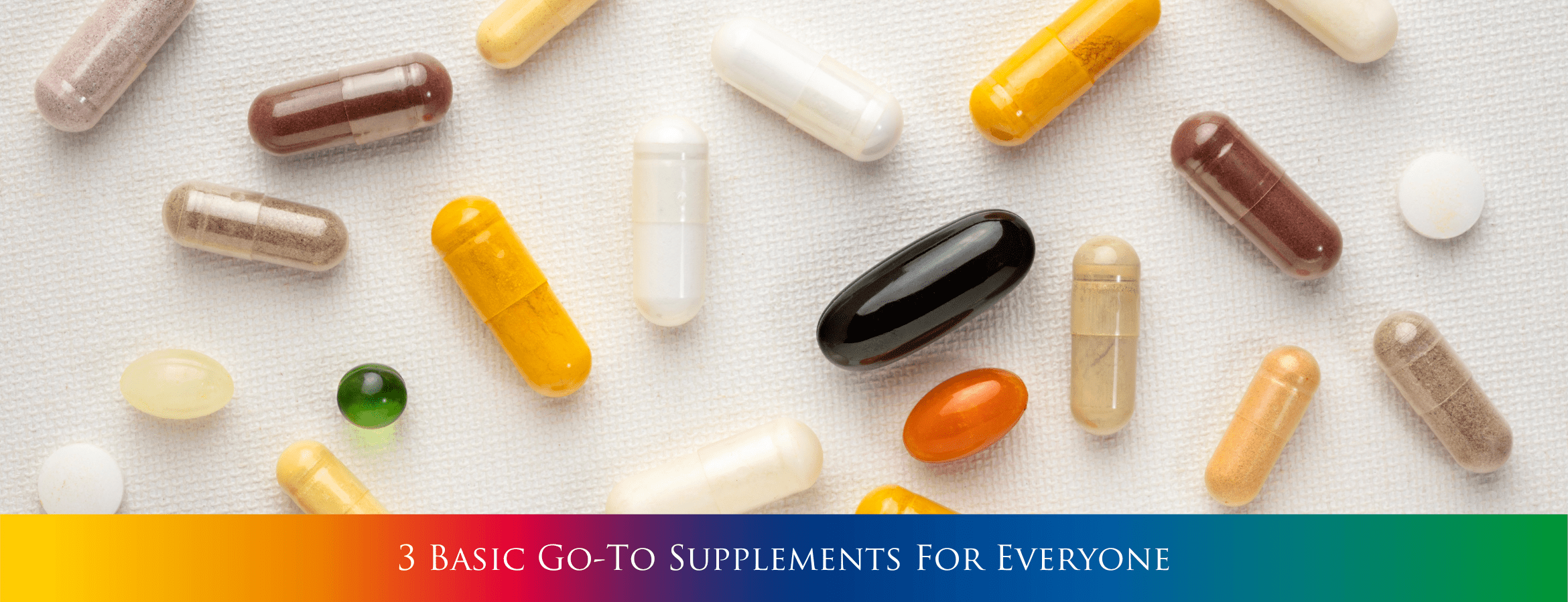 3 Basic Go-To Supplements For Everyone!
